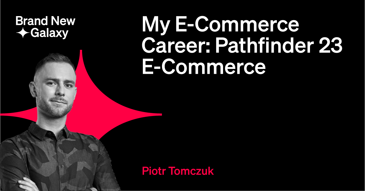 My E-Commerce Career: Pathfinder 23 E-Commerce Strategy Director Piotr Tomczuk